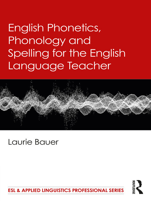 Title details for English Phonetics, Phonology and Spelling for the English Language Teacher by Laurie Bauer - Available